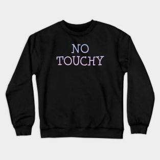 No Touchy Crewneck Sweatshirt